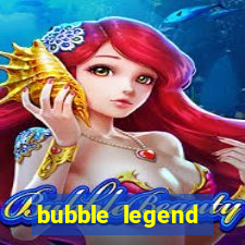 bubble legend ganhar dinheiro